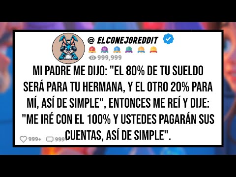 My FATHER told me: "80% of your salary will go to your sister and the other 20% to me, it's that ...