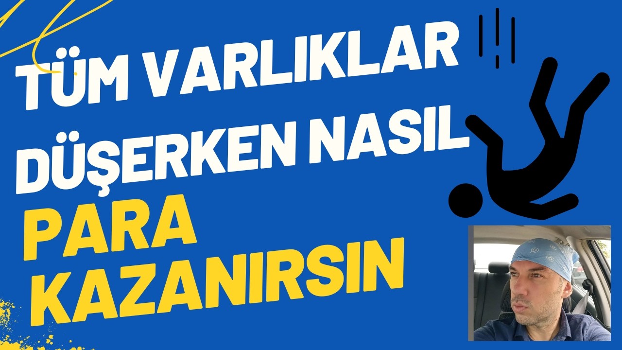 Tüm Varlıklar Düşerken Nasıl Para Kazanırsın