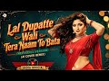 Lal Dupatte Wali Tera Naam To Bata Next Level Version Best Techno Remix 2026 Hadia Official