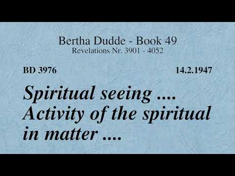 BD 3976 - SPIRITUAL SEEING .... ACTIVITY OF THE SPIRITUAL IN MATTER ....