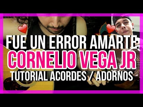Fue Un Error Amarte - Cornelio Vega Jr. - Tutorial - ACORDES - ADORNOS - Guitarra