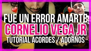 Fue Un Error Amarte - Cornelio Vega Jr. - Tutorial - ACORDES - ADORNOS - Guitarra