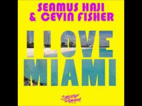 Seamus Haji and Cevin Fisher   I Love Miami Manuel De La Mare & Alex Kenji Remix
