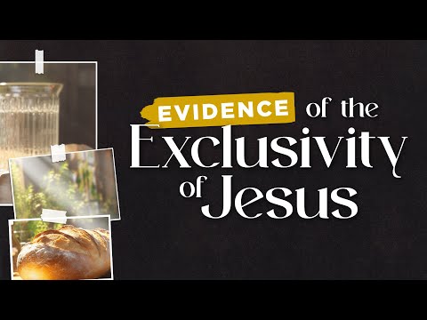 5/5/24 Evidence of the Exclusivity of Jesus | Part 3