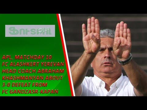 APL, Matchday 10 FC Alashkert Yerevan Head Coach about 0-3 defeat from FC Gandzasar-Kapan
