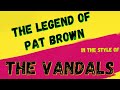 THE VANDALS - THE LEGEND OF PAT BROWN [KARAOKE VERSION] (INSTRUMENTAL)