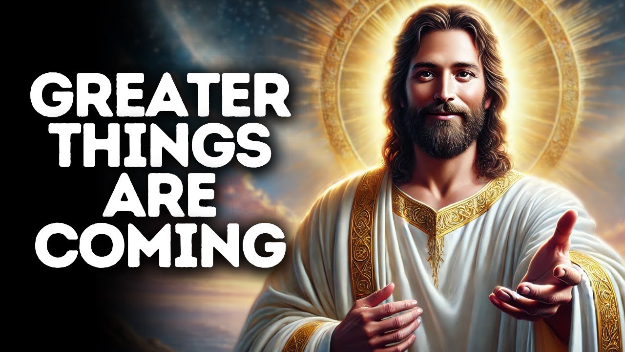 Greater Things Are Coming | God Says | God Message Today | Gods Message Now | God Message | God Say