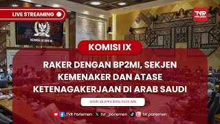 KOMISI IX DPR RI RAKER DENGAN BP2MI, SEKJEN KEMENAKER DAN ATASE KETENAGAKERJAAN DI ARAB SAUDI