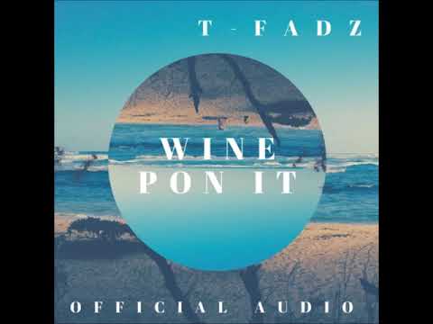 T-Fadz - Wine Pon It (Official Audio)