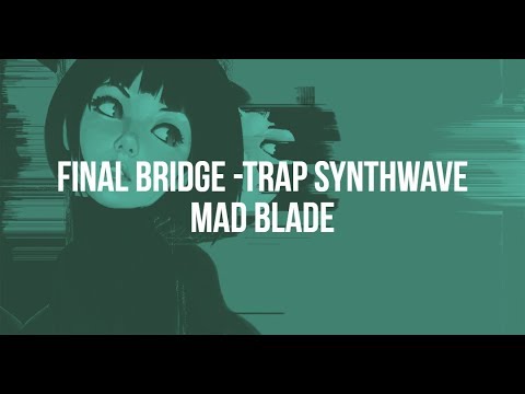 Mad Blade Beats - Final Bridge | Lofi/Synthwave Instrumental |