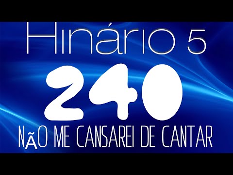 HINO 240 CCB - Não me Cansarei de Cantar - HINÁRIO 5 COM LETRAS