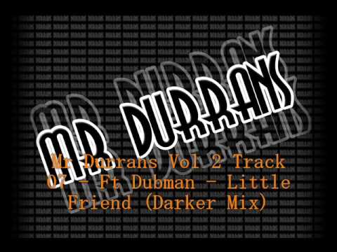 Mr Durrans Vol 2 Track 07 - Ft Dubman - Little Friend (Darker Mix)