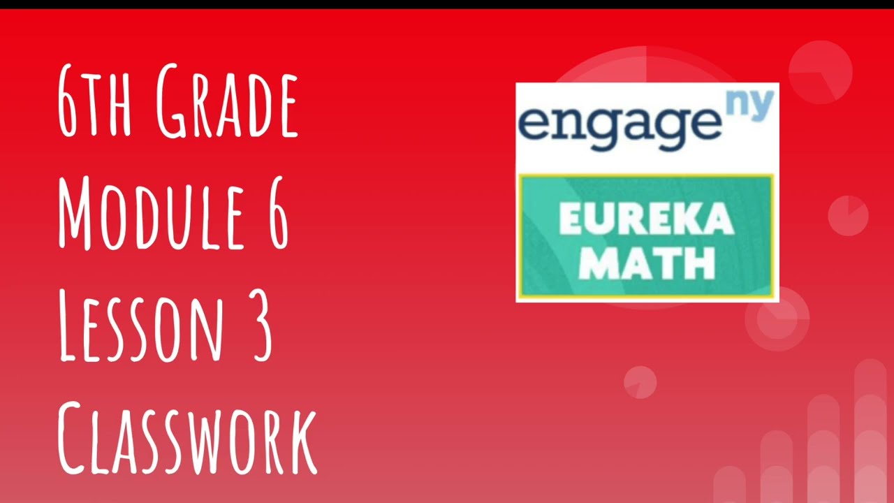 Engage NY // Eureka Math Grade 6 Module 6 Lesson 3 Classwork