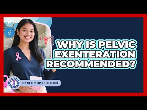 Why Is Pelvic Exenteration Recommended?