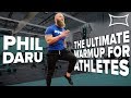 The Ultimate Warmup For Athletes Ft. Phil Daru