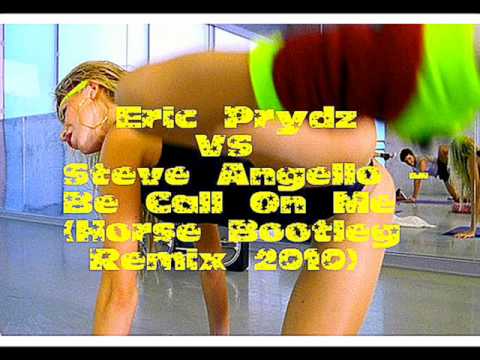 Eric Prydz VS Steve Angello - Be Call On Me (Horse Bootleg Remix 2010).wmv