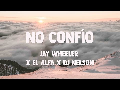 No Confío - Jay Wheeler x El Alfa x DJ Nelson (Letra) 💳
