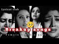 Breakup Songs Breakup Songs Female Version Part 2 ️