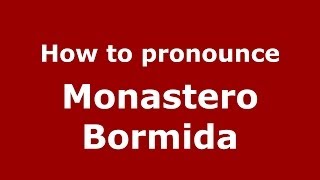 How to pronounce Monastero Bormida