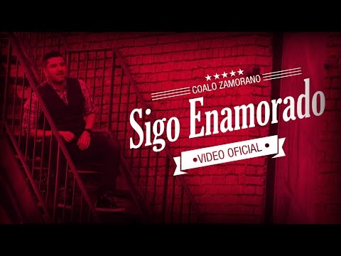 Coalo Zamorano - Sigo Enamorado (Videoclip Oficial)