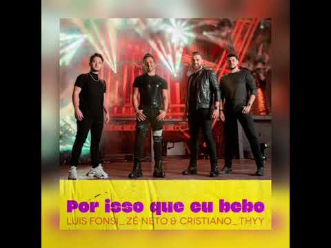 Luis Fonsi, Zé Neto & Cristiano, Thyy - Por Isso Que Eu Bebo