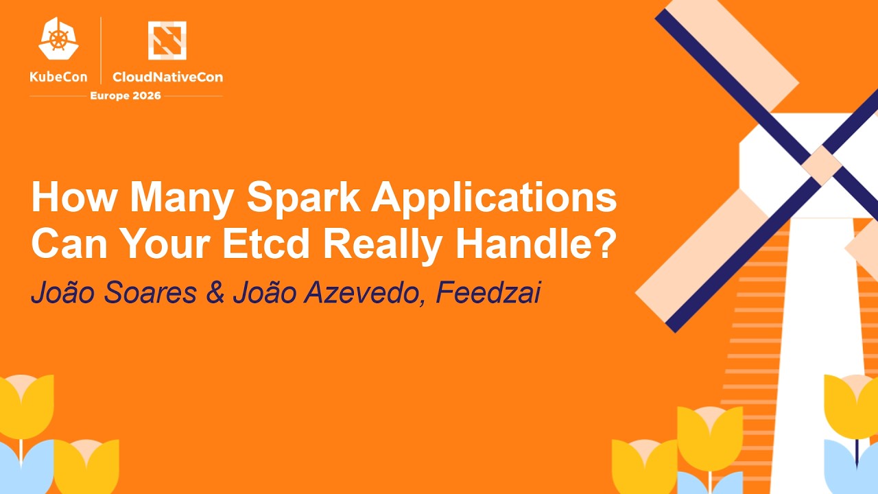 How Many Spark Applications Can Your Etcd Really Handle? - João Soares & João Azevedo, Feedzai