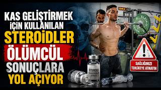 Kas Geliştirmek İçin Kullanılan Steroidler Ölümcül Sonuçlara Yol Açıyor