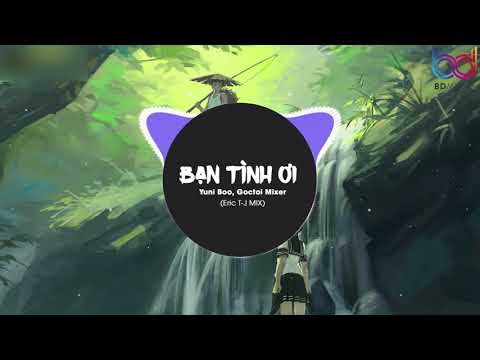 Bạn Tình Ơi ( Eric T-J REMIX ) - Yuni Boo ft. Goctoi Mixer | Nhạc EDM 8D Tiktok Gây Nghiện Hay Nhất