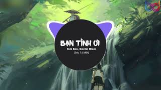 Bạn Tình Ơi ( Eric T-J REMIX ) - Yuni Boo ft G