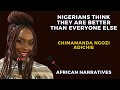 Nigerians Think They Are Better Than Everyone Else | Chimamanda Ngozi Adichie