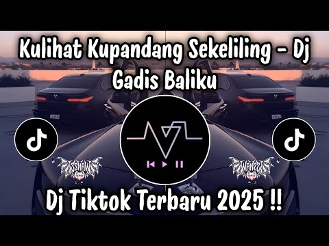 KULIHAT KU PANDANG SEKELILING - DJ GADIS BALIKU | DJ TIKTOK TERBARU 2025