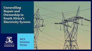 MCF Seminar Series: Unravelling Repair and Ownership in South Africa's Electricity System