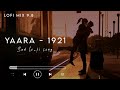 Yaara | 1921 | Arnab Dutta | Zareen Khan & Karan Kundra | Lofi Mix ( sad , relex ,dark night )