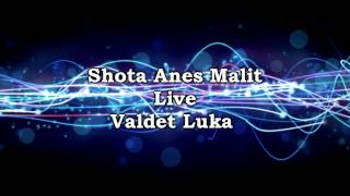 Shota Ana E Malit Valdet Luka Live