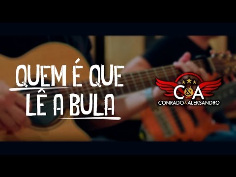 Quem É Que Lê A Bula - Conrado e Aleksandro