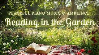 Reading In the Garden | Best Piano Playlist for Peaceful Study Session | Relaxing Music & Ambience