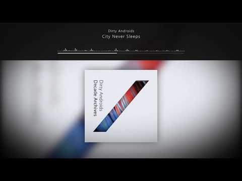 Dirty Androids - City Never Sleeps // Decade Archives