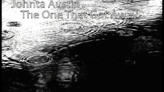 Johnta Austin - The One That Got Away (HQ) + Lyrics