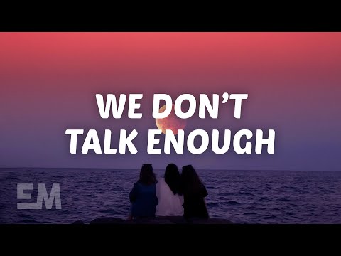 Quinn XCII & Alexander 23 - We Don’t Talk Enough (Lyrics)