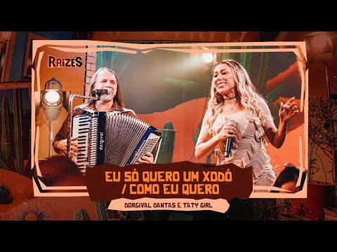 EU SÓ QUERO UM XODÓ / COMO EU QUERO - Dorgival Dantas e Taty Girl (Raízes)