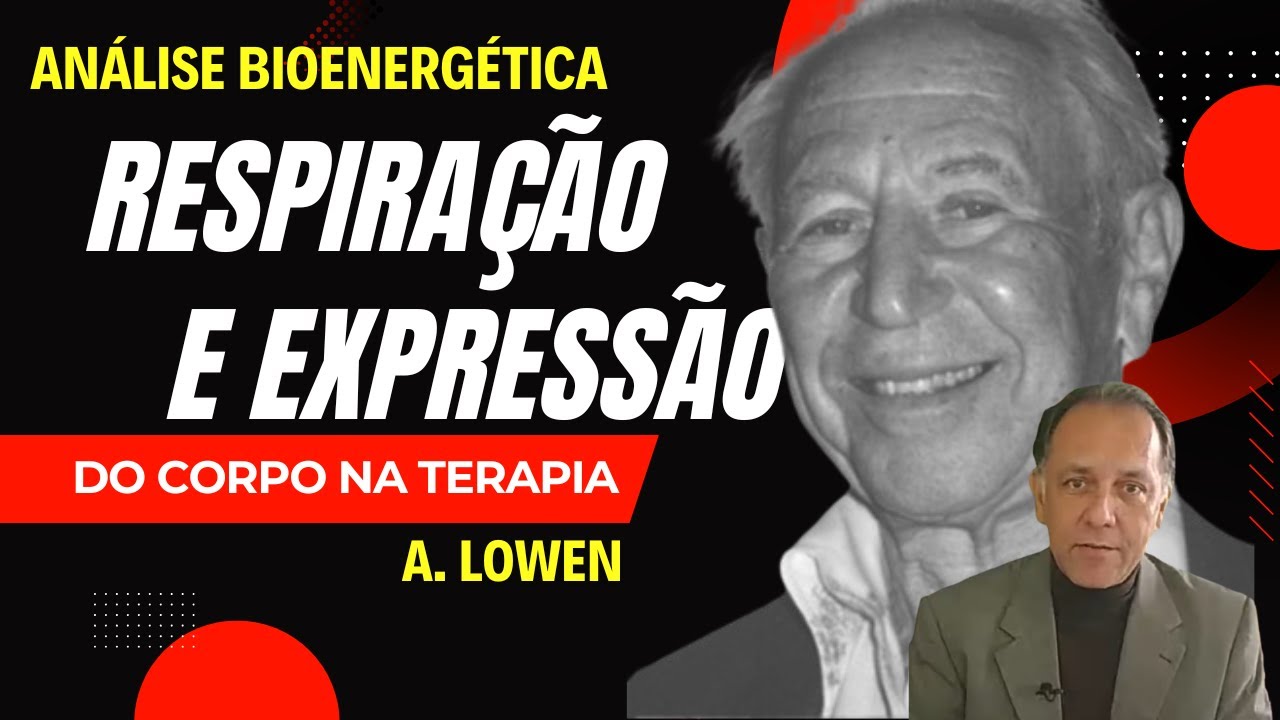 A análise bioenergética | A importância da respiração na terapia | Alexander Lowen