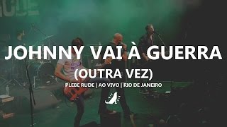Plebe Rude | Johnny vai à guerra (outra vez) (Ao vivo)