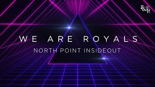 We Are Royals (North Point InsideOut, ft. Chris Cauley) - Lyric Video