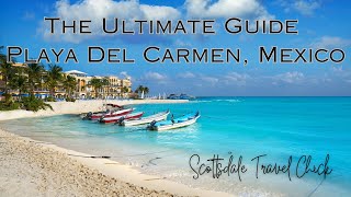 Playa Del Carmen: The Ultimate Guide To Planning Your Vacation