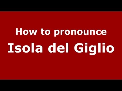 How to pronounce Isola del Giglio (Italian/Italy) - PronounceNames.com