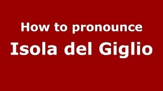 How to pronounce Isola Del Giglio
