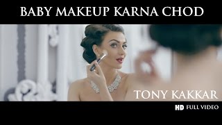 Baby Makeup Karna Chod - Tony Kakkar  Full HD VIDE