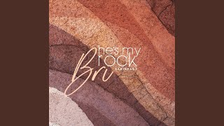 He’s My Rock  by Bri Babineaux