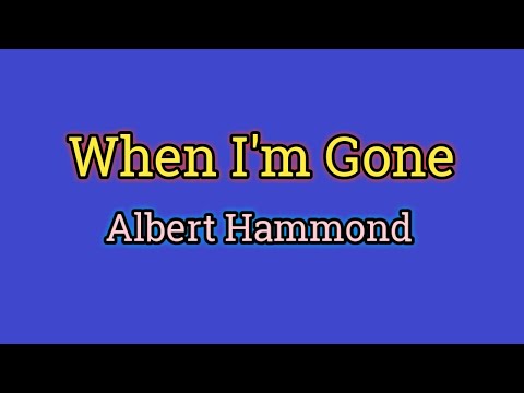 When I'm Gone - Albert Hammond (Lyrics Video)
