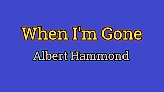 When I&#39;m Gone - Albert Hammond (Lyrics Video)